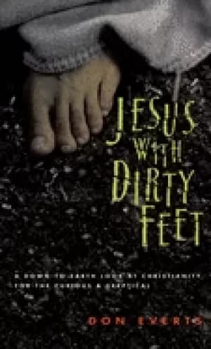 jesus with dirty feet a down to earth look at christianity for the curious