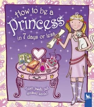 How to Be a Princess in 7 Days or Less by Lesley Rees and Jessie Eckel Book