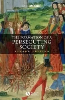 The formation of a persecuting society by R. I Moore