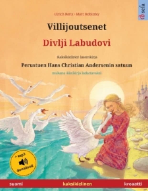 Villijoutsenet - Divlji Labudovi (suomi - kroaatti) : Kaksikielinen lastenkirja perustuen Hans Christian Andersenin satuun, aanikirja ja video saatavi