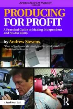 Producing for ProfitA Practical Guide to Making Independent and Studio Films