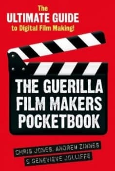 The Guerilla Film Makers Pocketbook by Chris Jones and Genevieve Jolliffe and Andrew Zinnes Paperback