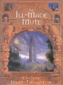 The Ill-Made Mute by Cecilia Dart-Thornton Hardback