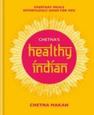 chetnas healthy indian everyday family meals effortlessly good for you