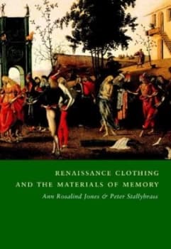 Renaissance clothing and the materials of memory by Ann Rosalind Jones