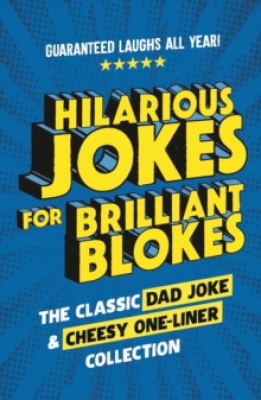 Hilarious Jokes for Brilliant Blokes : The Classic Dad Joke and Cheesy One-liner Collection (The perfect gift For Him guaranteed laughs for all ages)