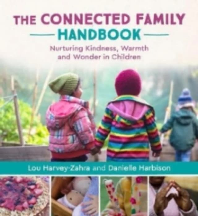 The Connected Family Handbook : Nurturing Kindness, Warmth and Wonder in Children Paperback / softback