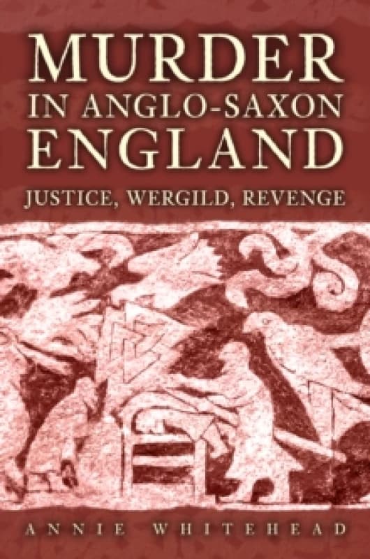 Murder in Anglo-Saxon England : Justice, Wergild, Revenge Hardback