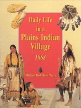 Daily Life in a Plains Indian Village 1868 by Michael Terry Hardback