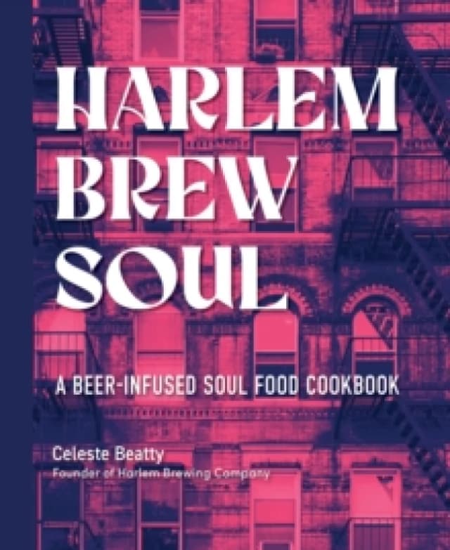 Harlem Brew Soul : A Beer-Infused Soul Food Cookbook Hardback