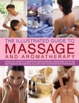 The Illustrated Guide to Massage and Aromatherapy by Catherine Stuart Paperback
