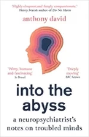into the abyss a neuropsychiatrists notes on troubled minds