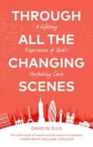 through all the changing scenes a lifelong experience of gods unfailing car