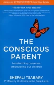 The conscious parent by Shefali Tsabary