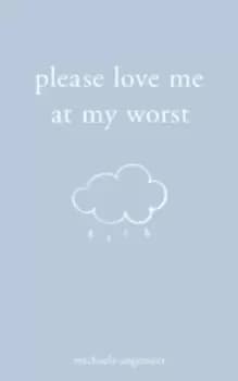 Please Love Me at My Worst