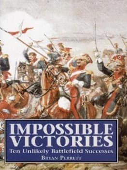 Impossible Victories by Bryan Perrett Hardback