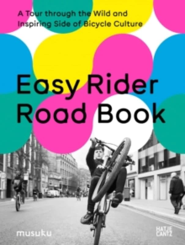 Easy Rider Road Book : A Tour through the Wild and Inspiring Side of Bicycle Culture Hardback