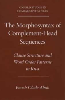 The Morphosyntax of Complement-Head Sequences by Enoch Olad Aboh Paperback