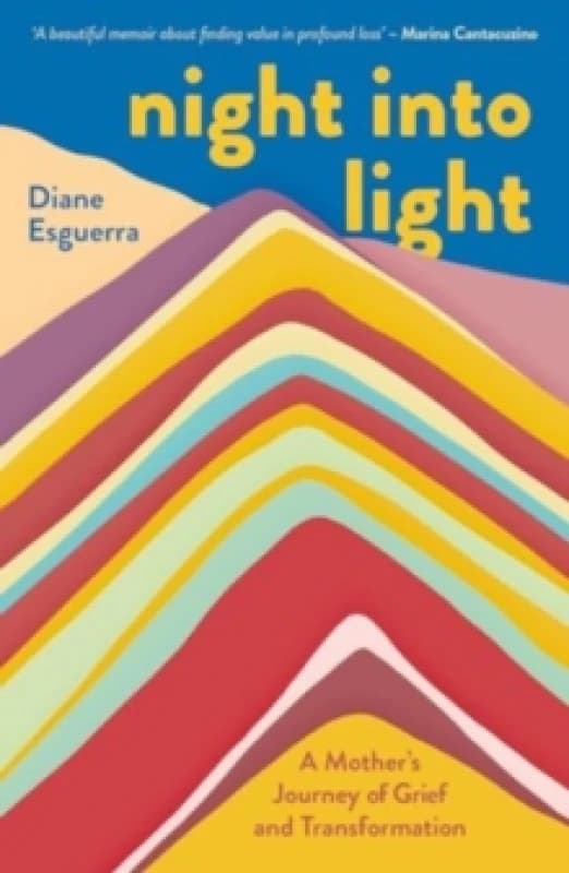Night Into Light : A Mother's Journey of Grief and Transformation Paperback / softback