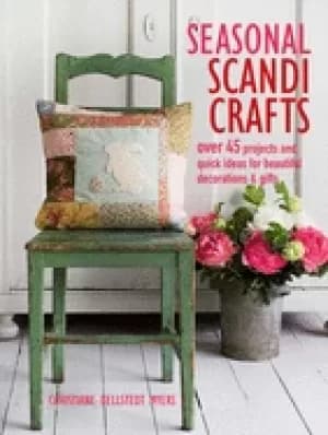 seasonal scandi crafts over 45 projects and quick ideas for beautiful decor