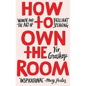 How to Own the Room Women and the Art of Brilliant Speaking Hardback 2018
