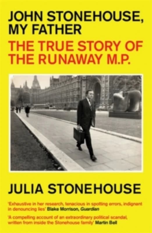 John Stonehouse, My Father : The True Story of the Runaway MP Paperback / softback