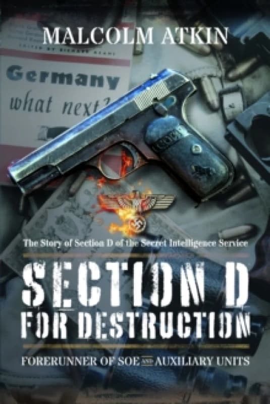 Section D for Destruction : Forerunner of SOE and Auxiliary Units Paperback / softback