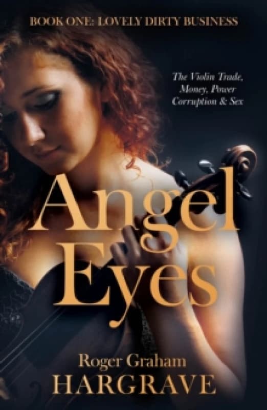 Angel Eyes : The Violin Trade, Money, Power, Corruption & Sex Paperback / softback