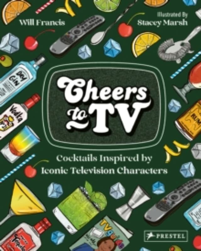 Cheers To TV : Cocktails Inspired By Iconic Television Characters Hardback