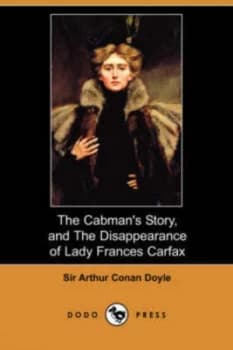 Cabmans Story and the Disappearance of Lady Frances Carfax dodo Press by Sir Arthur Conan Sir Sir Doyle Paperback