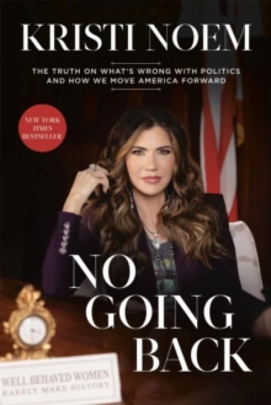 No Going Back : The Truth on What's Wrong with Politics and How We Move America Forward Hardback