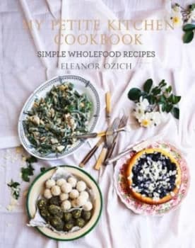 My Petite Kitchen Cookbook by Eleanor Ozich Hardback