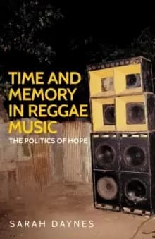 Time and Memory in Reggae Music : The Politics of Hope