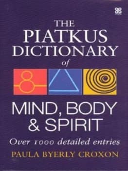 The Piatkus Dictionary of Mind Body and Spirit by Paula Byerly Croxon Hardback