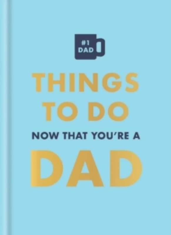 Things to Do Now That You're a Dad. Hardback. By David Baird Books