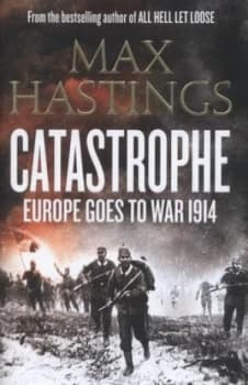 Catastrophe by Max Hastings Hardback