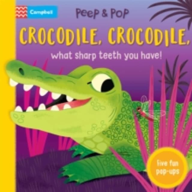 Crocodile, Crocodile, What Sharp Teeth You Have! : With Five Fun Pop-ups! Board book