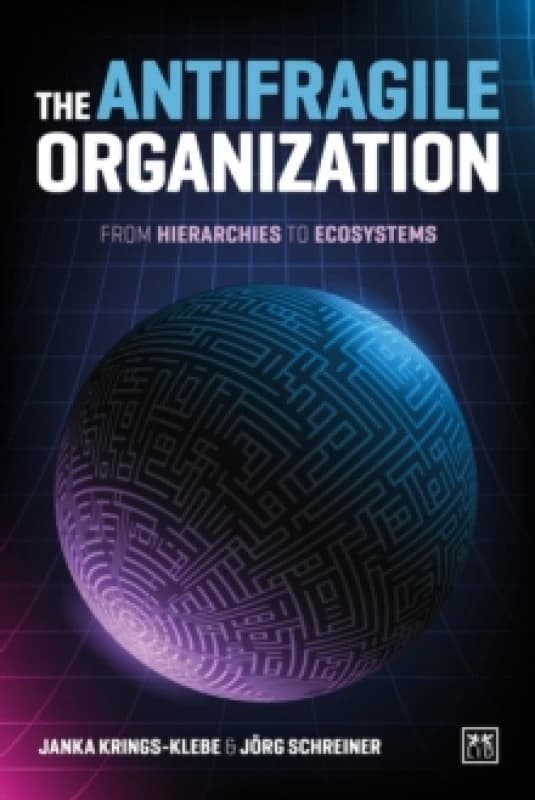 The Antifragile Organization : From hierarchies to ecosystems Paperback / softback
