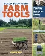 build your own farm tools equipment and systems for the small scale farm an