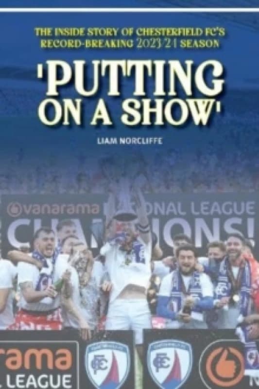 'Putting on a Show' : Inside Chesterfield's remarkable 2023/24 promotion season Paperback / softback