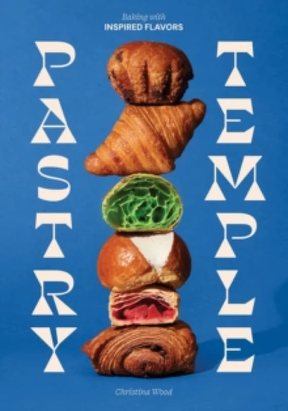 Pastry Temple : Baking with Inspired Flavors (A Pastry Cookbook for Croissant, Brioche, and Puff Pastry) Hardback
