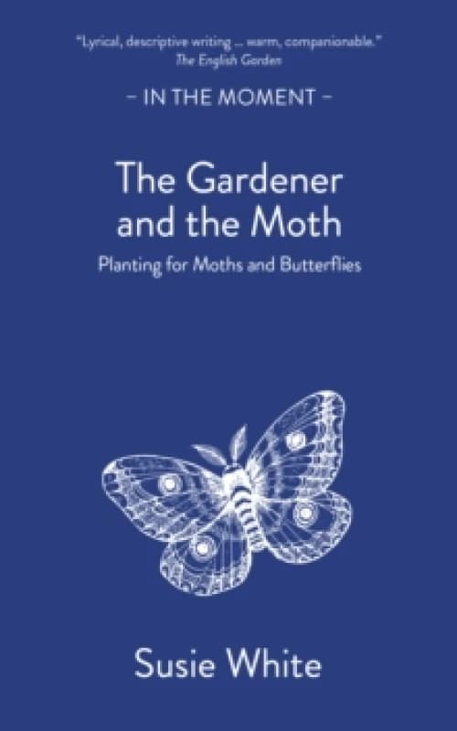 The Gardener and the Moth : Planting for Moths and Butterflies Paperback / softback