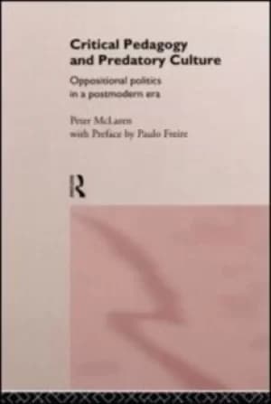 Critical Pedagogy and Predatory Culture by Peter McLaren