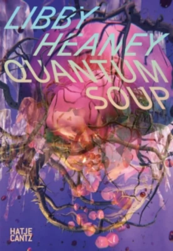 Libby Heaney : Quantum Soup Paperback / softback