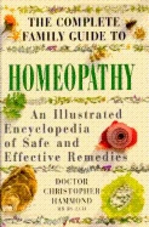 complete family guide to homeopathy an illustrated encyclopedia of safe and