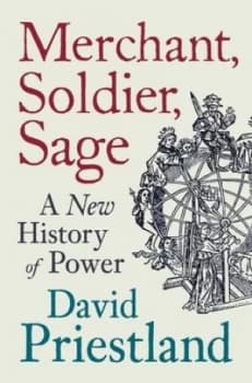 Merchant Soldier Sage by David Priestland Hardback