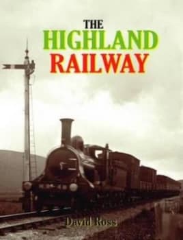 The Highland Railway by David Ross Hardback