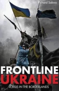 Frontline Ukraine by Richard Sakwa Hardback