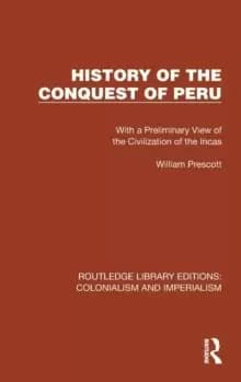 History of the Conquest of Peru : With a Preliminary View of the Civilization of the Incas
