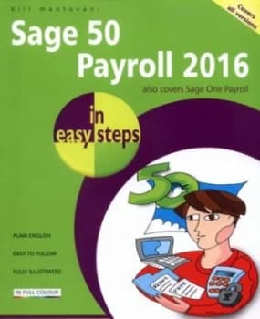 Sage 50 Payroll 2016 in easy steps by Bill Mantovani